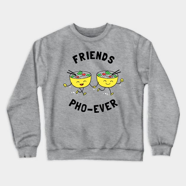 Friends Pho-Ever Crewneck Sweatshirt by dumbshirts